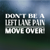 Funny "Don't Be A Left Lane Pain" - Car Decal, Truck Decal, Window Decal