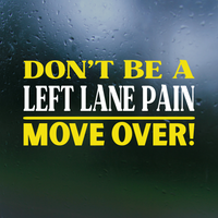 Funny "Don't Be A Left Lane Pain" - Car Decal, Truck Decal, Window Decal