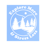 Custom Designed Die Cut Vinyl "Explore More & Stress Less" Decal