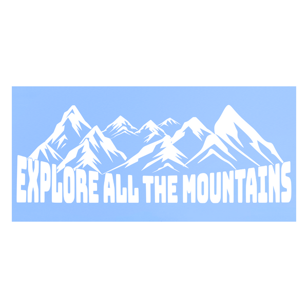 Die Cut Vinyl Explore All The Mountains Decal- Camper Decal, Vehicle Decal